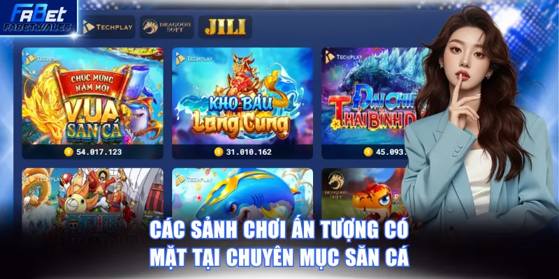 Các sảnh chơi ấn tượng có mặt tại chuyên mục săn cá