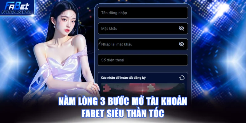 Nằm lòng 3 bước mở tài khoản FABET thần tốc