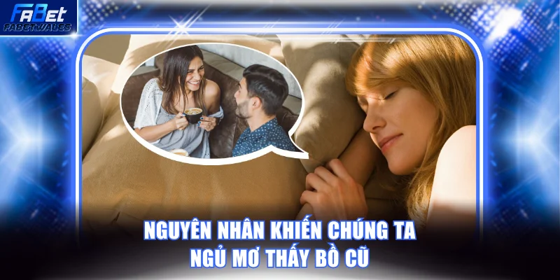 Nguyên nhân khiến chúng ta ngủ mơ thấy bồ cũ