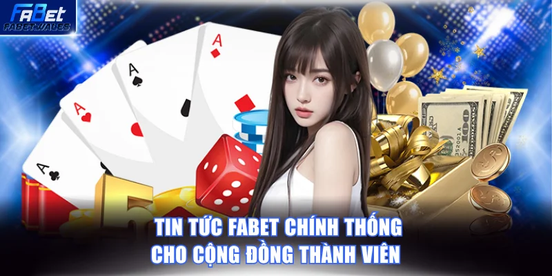 Cổng Tin Tức FABET Chính Thống Cho Cộng Đồng Thành Viên
